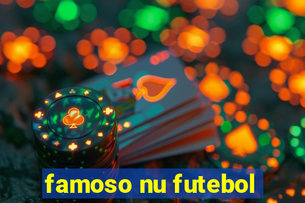 famoso nu futebol